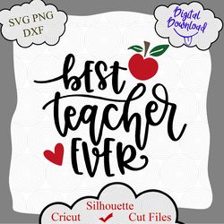 best teacher ever svg, teacher svg, teacher appreciation svg, teacher shirt svg, teacher svg files, svg files for cricut