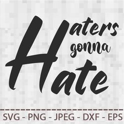 haters gonna hate sarcastic quote svg png jpeg dxf digital cut vector files for silhouette studio cricut design