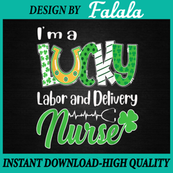 i'm a lucky labor and delivery nurse png, saint patricks png, lucky png, patrick day png, digital download