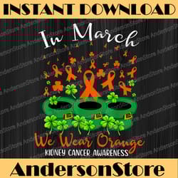 st patrick's day we wear orange kidney cancer awareness png sublimation designs