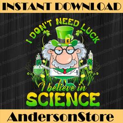 i don't need luck i believe in science st patrick's day png sublimation designs