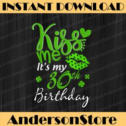 kiss me it's my 30th birthday green shamrock st patricks day png sublimation designs