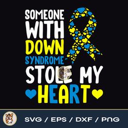 Someone With Down Syndrome Stole My Heart Png, Down Syndrome Sublimation Design File Download PNG SVG EPS DXF