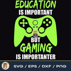 Education Is Important But Gaming Is Importanter svg, gaming svg, gamer svg, video game svg, Gamer SVG, Birthday Gift