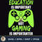 Education Is Important But Gaming Is Importanter svg, gaming svg, gamer svg, video game svg, Game.jpg
