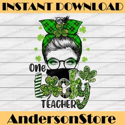shamrock one lucky teacher png, messy bun funny st patrick day png, teacher life sublimation st patrick png digital