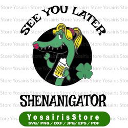 st patricks day svg, see you later shenanigator svg png, funny alligator svg, gator svg, st patricks shirt svg