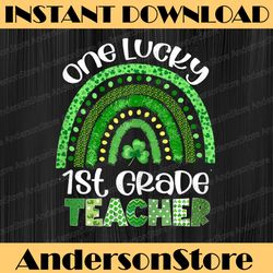 one lucky 1st grade teacher png, rainbow shamrock patrick's day png, shamrock st patrick's day png, teacher sublimation