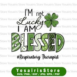 i'm not lucky i'm blessed png, respiratory therapist patrick day png, saint patricks day png, st patricks day png