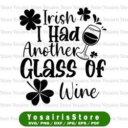 irish i had another glass of wine svg, st patrick's day drinking svg png, st patricks day drinking svg,funny st patricks