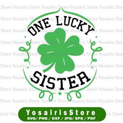 one lucky sister svg png, st patrick's day svg, one lucky family matching svg, saint patricks day family svg, st.patrick