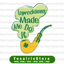 Leprechaun Made Me Do It Svg, Funny St. Patrick's Day 2022 svg,Cute St. Patrick's Day, Funny St. Patricks Day, Cut File