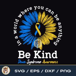 Be Kind Down Syndrome Awareness Ribbon Sunflower Kindness File Download PNG SVG EPS DXF