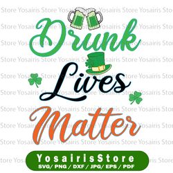 shamrock green beer svg, happy st patrick's day 2022 svg png, drunk lives matter, st. patrick's day,  st. patricks day