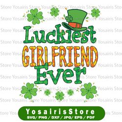 Girl St Patrick Day PNG, Luckiest Girlfriend Ever Png, St Patricks Day Png, Lucky png, Irish Png Sublimation Design