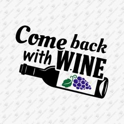 Come Back With Wine Doormat Home Decor DIY Sign Funny Saying Cricut SVG Cut File Cuttable