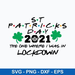 2021 the one where i was in lockdown svg, st.patrick day svg, png dxf eps file