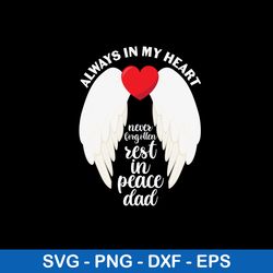 always in my heart never forgotten rest in peace dad svg, dad svg, png dxf eps file