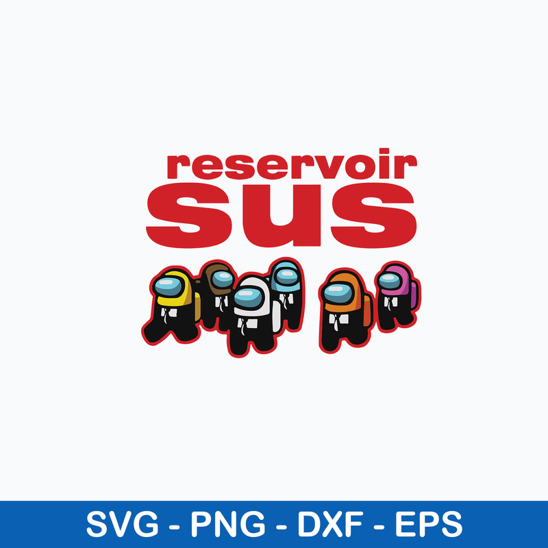 Among Us Reservoir Sus Svg, Among Us Svg, Funny Among Us Svg, Png Dxf Eps File.jpeg
