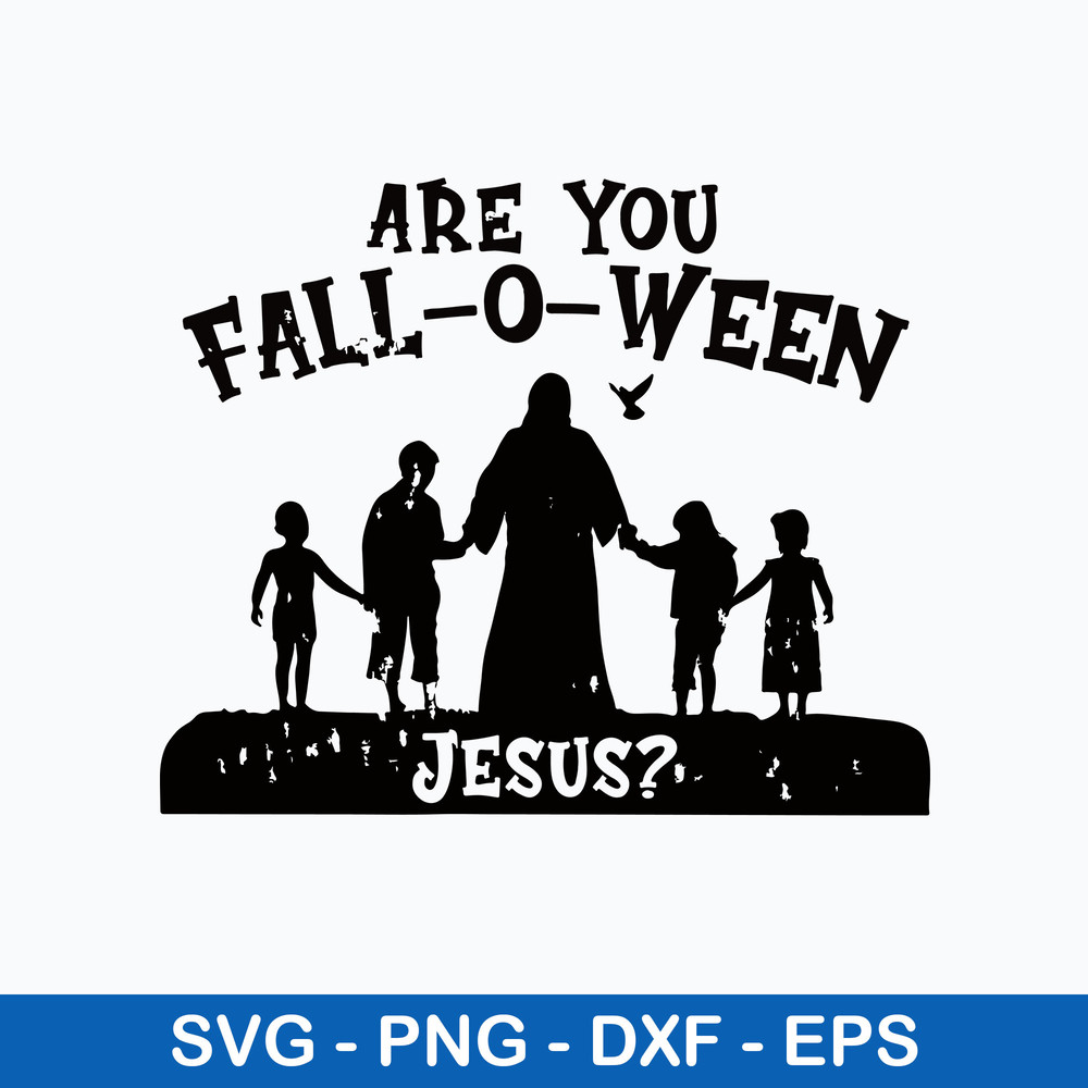Are You Fall o Ween Jesus Svg, Jesus Svg, Png Dxf Eps Digital File.jpeg
