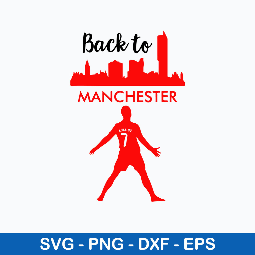 Back To Manchester Ronaldo Svg, Ronado Svg, Football Svg, Sport Svg, Png Dxf Eps File.jpeg