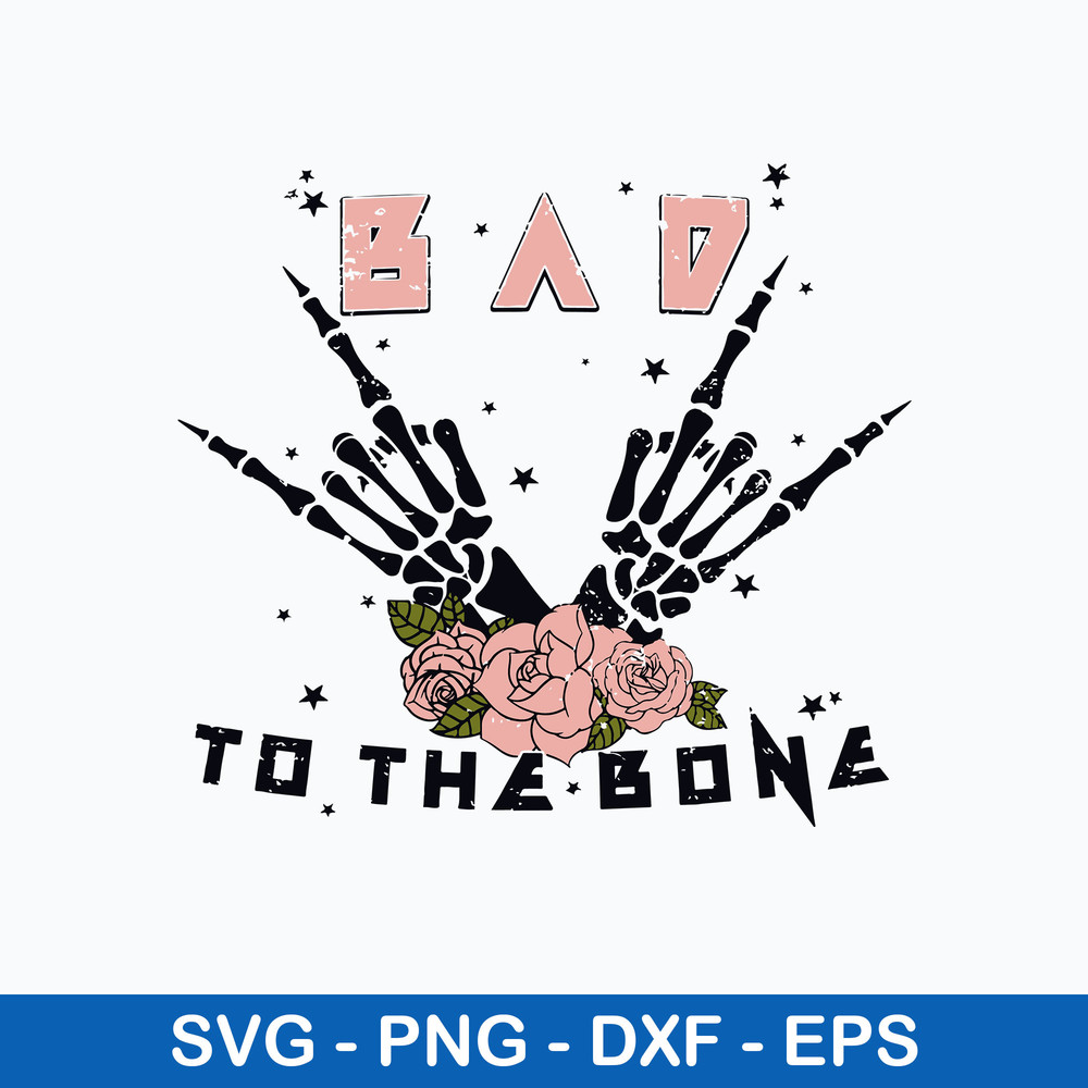 Bad To The Bone Svg, Spooky Skeleton Hand Funny Halloween Svg, Png Dxf Eps File.jpeg