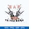 Bad To The Bone Svg, Spooky Skeleton Hand Funny Halloween Svg, Png Dxf Eps File.jpeg