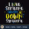 I Love Someone With Down Syndrome Trisomy 21 Awareness T21 3.jpg