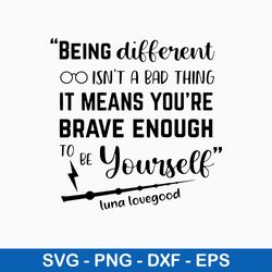 Being Different Isnt A Bad Thing It Means You_re Brave Enough To Be  Yourself Luna Lovegood Svg, Png Dxf Eps File