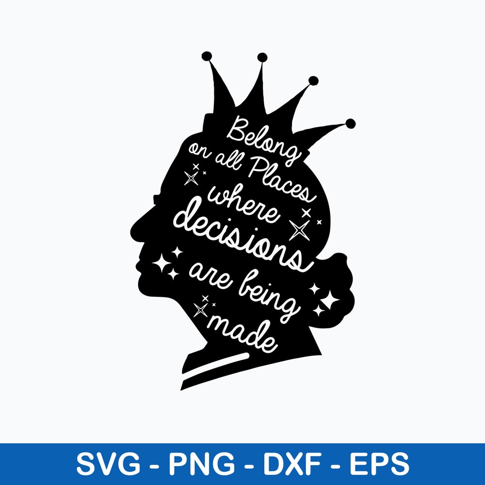 Belong On All Places Where Decisions Are Bing Made Svg, Queen Svg, Png Dxf Eps File.jpeg