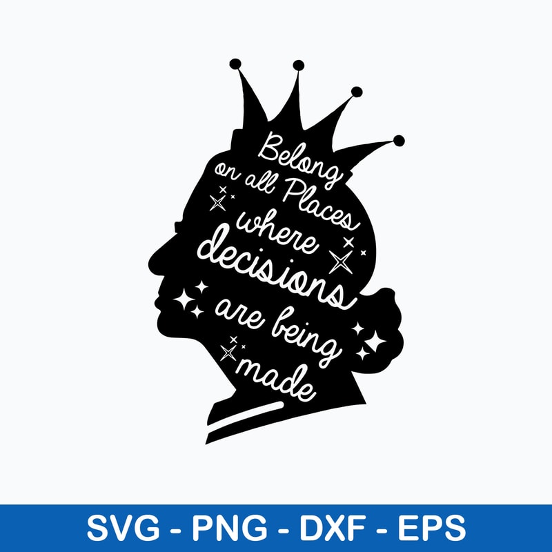 Belong On All Places Where Decisions Are Bing Made Svg, Queen Svg, Png Dxf Eps File.jpeg