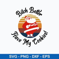 bitch better have my cookie svg, funny santa svg, christmas svg, png dxf eps file