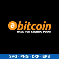 bitcoin have fun staying poor svg, bitcoin svg, png dxf eps digital file