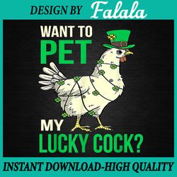 want to pet my lucky cock png, funny st patrick day png, funny cute chicken, patrick day png, digital download