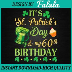 It's St Patrick's Day And My 60th Birthday PNG, Happy Me 60 Years Png, Patrick Day Png, Digital download