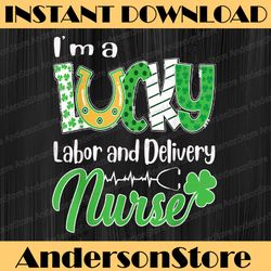 i'm a lucky labor and delivery nurse png, saint patricks png, lucky png, st. patricks day, nurse png, sublimation design
