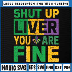 shut up liver youre fine svg, mardi gras svg file for cricut, mardi gras carnival, digital download