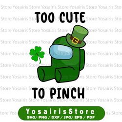 too cute to pinch svg, among us png, st patrick's day svg, leprechaun png, among us patricks, shamrock png