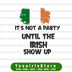 irish it is not a party until the irish show up st patrick is day png sublimation png printable