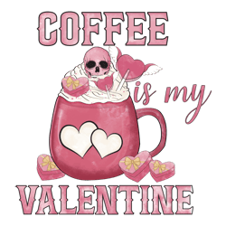 coffee is my valentine sublimation, valentine png