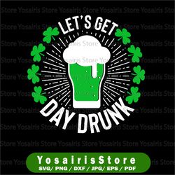let's get day drunk svg, day drunk png, st patrick's day png, drinking beer svg, cut file, sublimation,