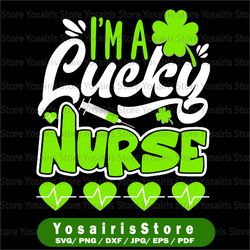 i'm a lucky nurse svg, saint patricks svg, lucky svg, st. patricks day, nurse svg, cut file design, instant download