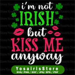 i'm not irish but kiss me anyway png, st patrick's png, st patty's png, st patrick's day png