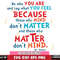 DR0102212-Be who you are and say what you feel Because those who mind don't matter Svg Dxf Eps Png file.jpg