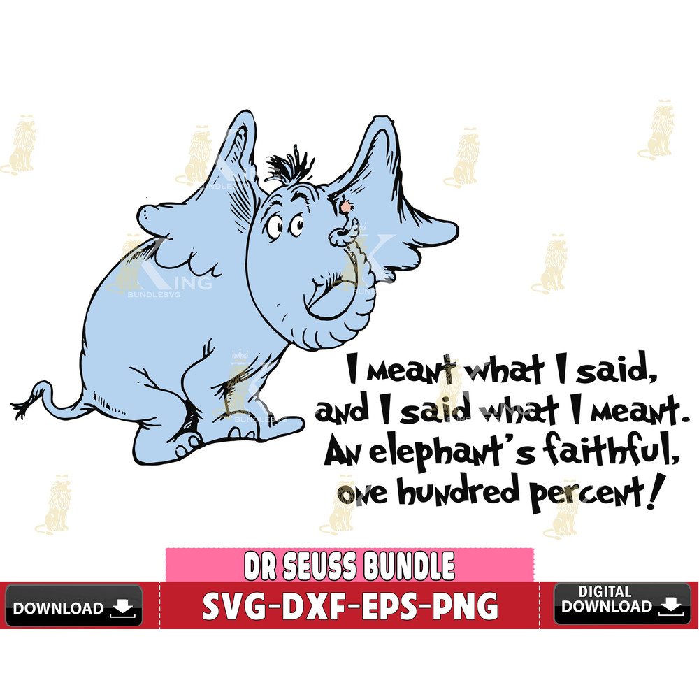 DR1301217-I meant what i said, and i said what i meant. An elephant's faithful, one hundred percent svg eps dxf png file.jpg