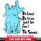 DR1301218-Be kind be true just be you Dr Seuss svg eps dxf png file.jpg