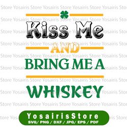 kiss me and bring me whiskey svg, cricut svg, st. patricks day, cut file, svg, whiskey
