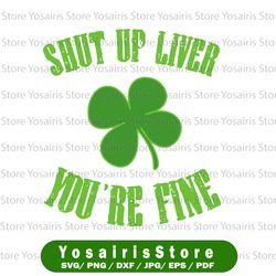 st patrick's day beer drinking shut up liver you're fine funny irish drinking quote, drunk saying svg png
