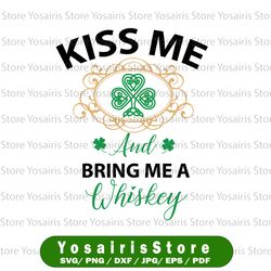 kiss me and bring me whiskey svg, cricut svg, st. patricks day, cut file, svg, whiskey