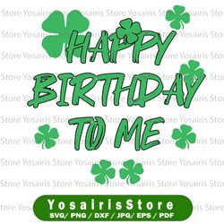 st patrick's day svg - happy birthday to me, shamrock patrick svg